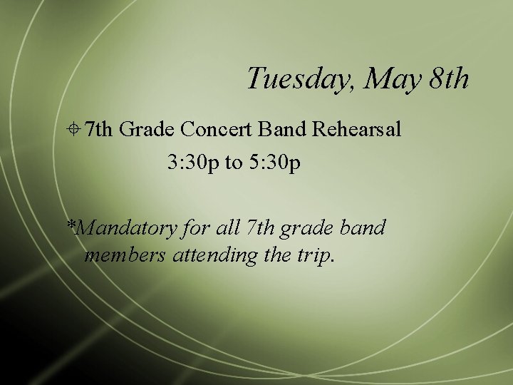 Tuesday, May 8 th 7 th Grade Concert Band Rehearsal 3: 30 p to