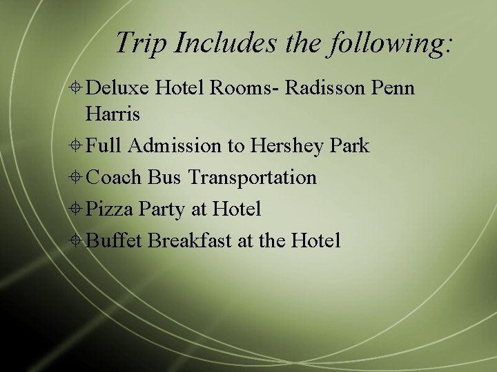 Trip Includes the following: Deluxe Hotel Rooms- Radisson Penn Harris Full Admission to Hershey