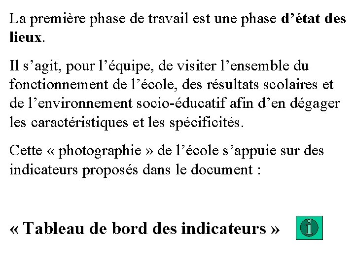 La première phase de travail est une phase d’état des lieux. Il s’agit, pour