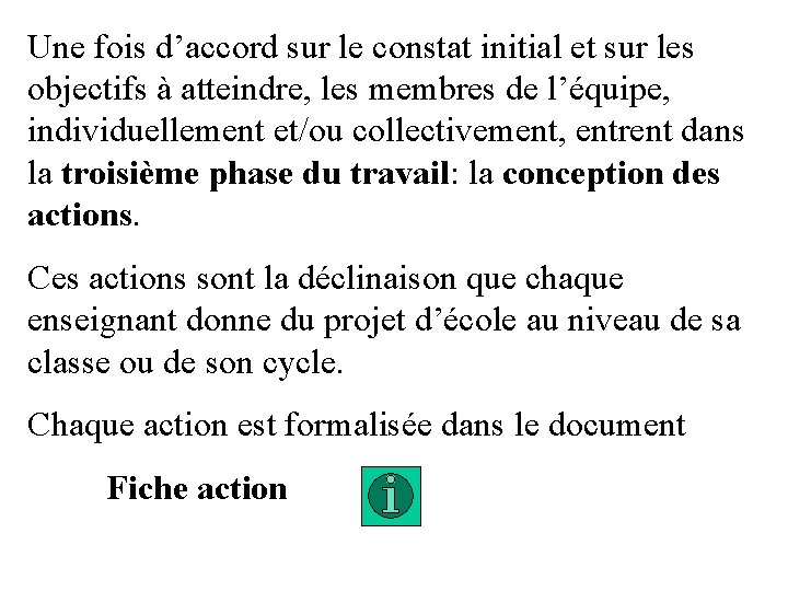 Une fois d’accord sur le constat initial et sur les objectifs à atteindre, les