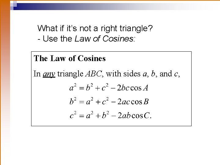 What if it’s not a right triangle? - Use the Law of Cosines: The