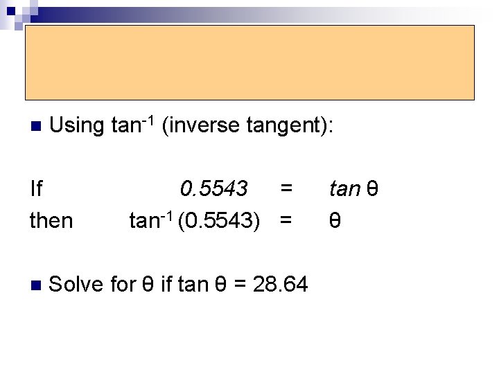 Inverse Tangent Function n Using tan-1 (inverse tangent): If then n 0. 5543 =