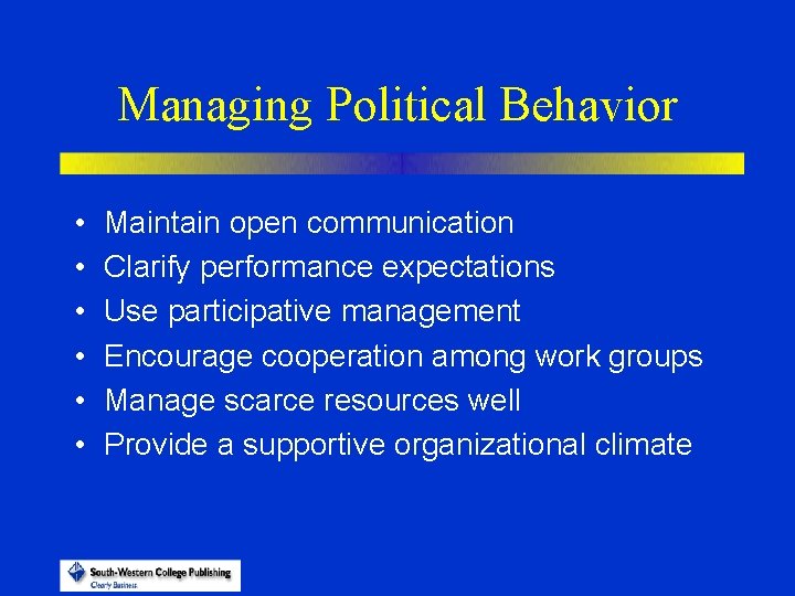 Managing Political Behavior • • • Maintain open communication Clarify performance expectations Use participative