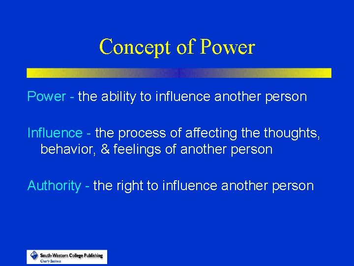 Concept of Power - the ability to influence another person Influence - the process