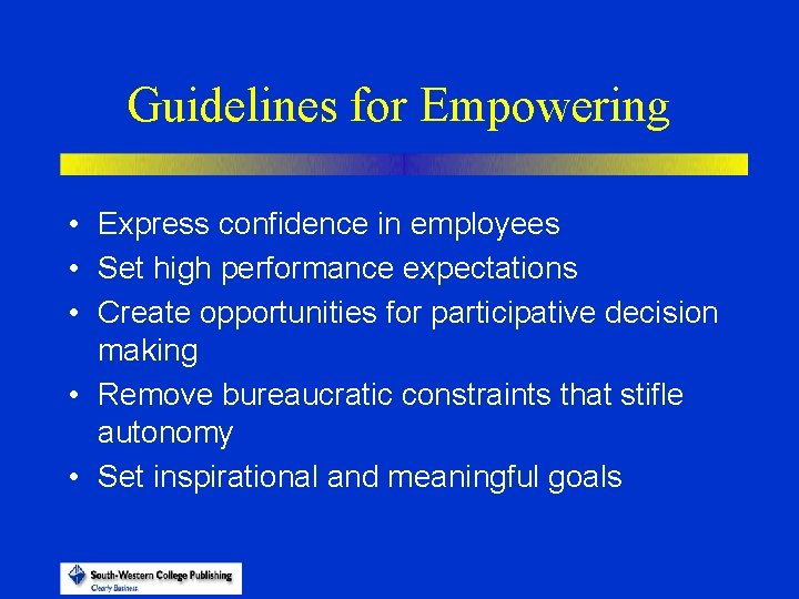 Guidelines for Empowering • Express confidence in employees • Set high performance expectations •