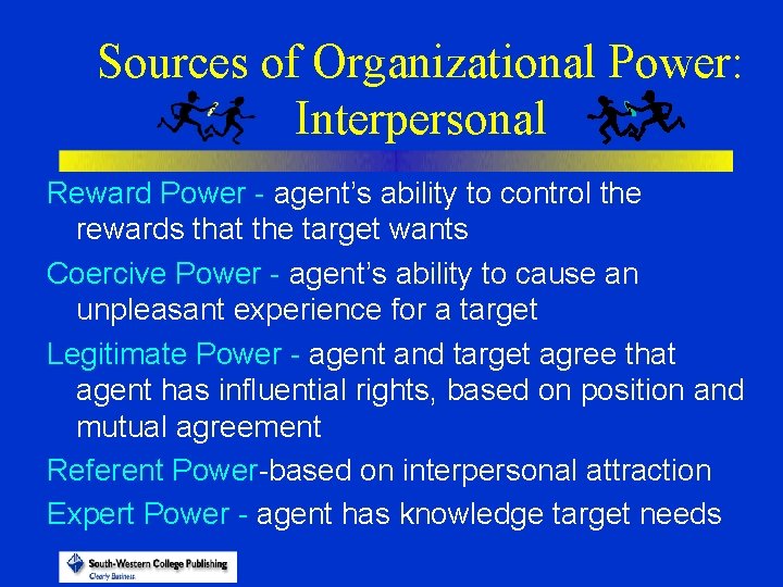 Sources of Organizational Power: Interpersonal Reward Power - agent’s ability to control the rewards