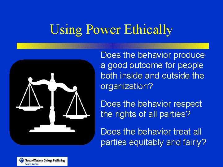 Using Power Ethically Does the behavior produce a good outcome for people both inside
