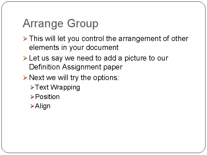 Arrange Group Ø This will let you control the arrangement of other elements in
