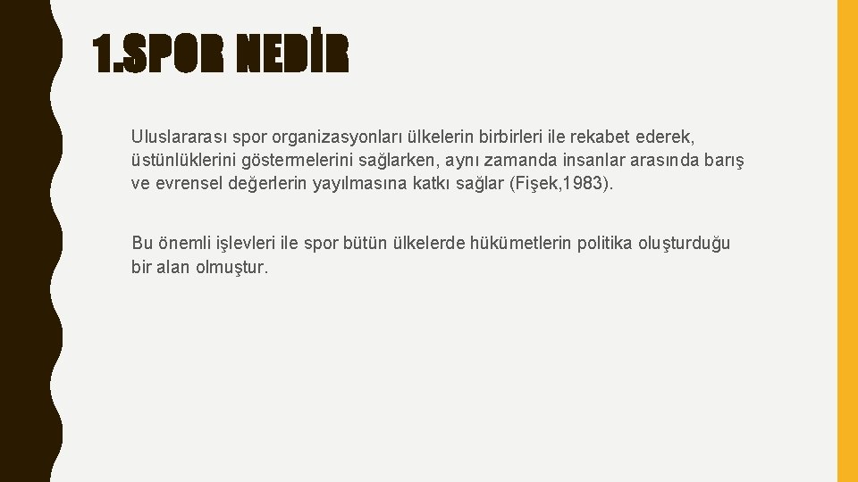 1. SPOR NEDİR Uluslararası spor organizasyonları ülkelerin birbirleri ile rekabet ederek, üstünlüklerini göstermelerini sağlarken,