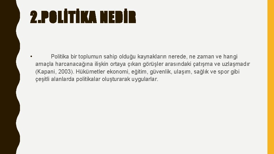 2. POLİTİKA NEDİR • Politika bir toplumun sahip olduğu kaynakların nerede, ne zaman ve