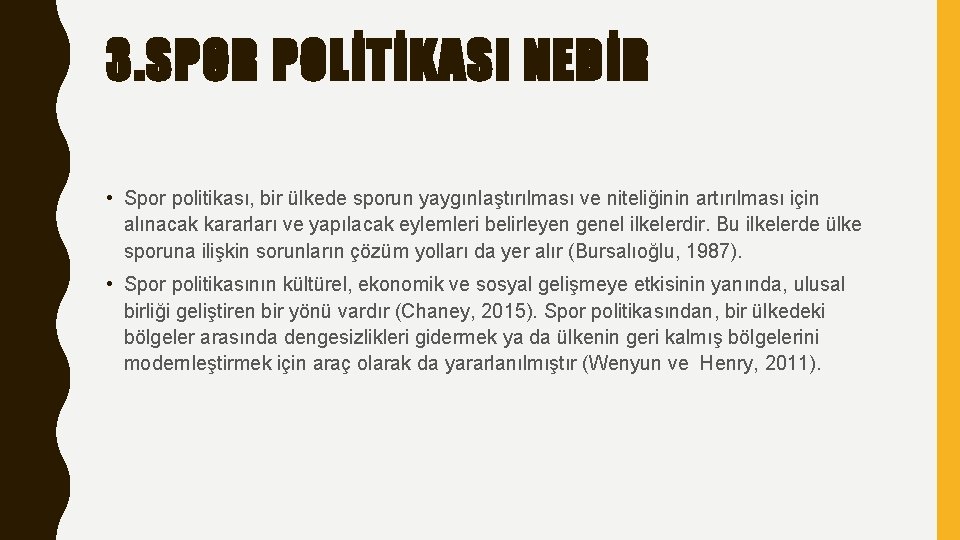 3. SPOR POLİTİKASI NEDİR • Spor politikası, bir ülkede sporun yaygınlaştırılması ve niteliğinin artırılması