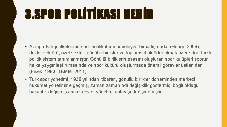 3. SPOR POLİTİKASI NEDİR • Avrupa Birliği ülkelerinin spor politikalarını inceleyen bir çalışmada (Henry,