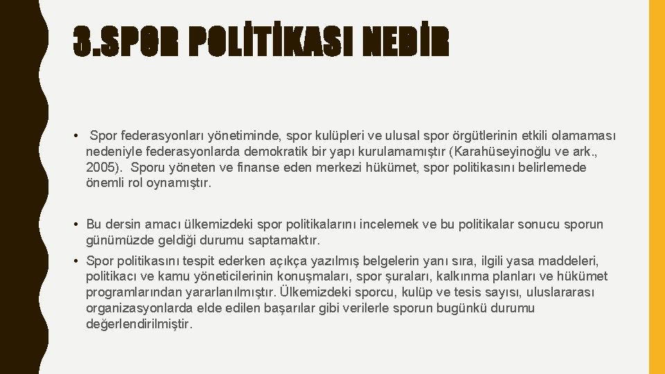 3. SPOR POLİTİKASI NEDİR • Spor federasyonları yönetiminde, spor kulüpleri ve ulusal spor örgütlerinin