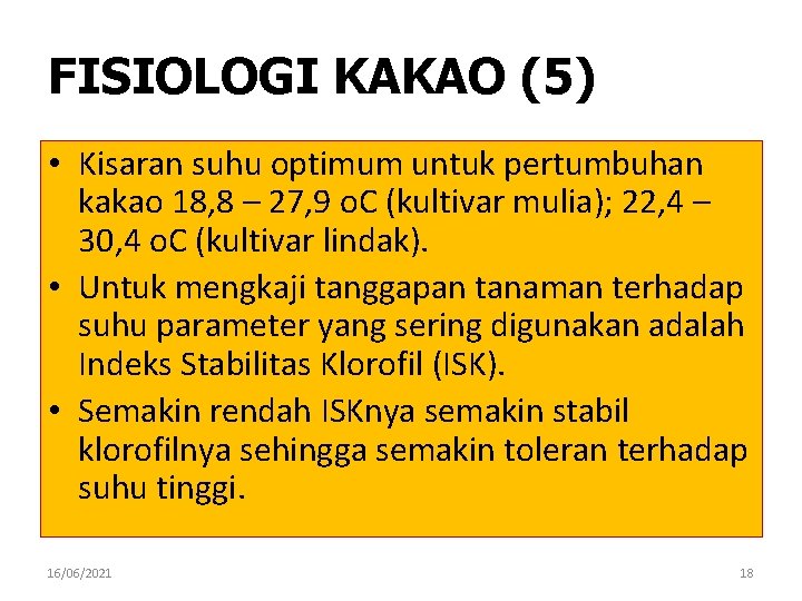 FISIOLOGI KAKAO (5) • Kisaran suhu optimum untuk pertumbuhan kakao 18, 8 – 27,