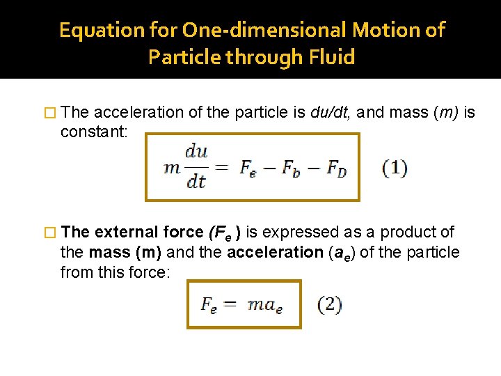 Equation for One-dimensional Motion of Particle through Fluid � The acceleration of the particle