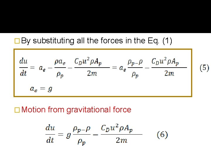 � By substituting all the forces in the Eq. (1) � Motion from gravitational