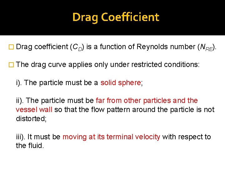 Drag Coefficient � Drag � The coefficient (CD) is a function of Reynolds number