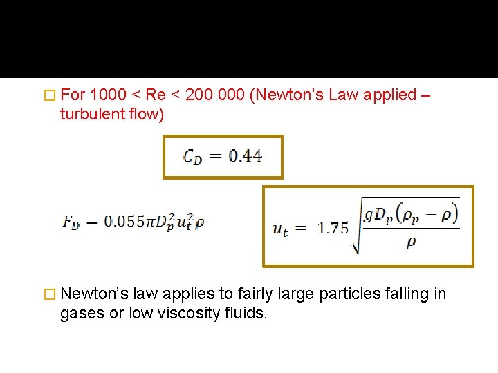 � For 1000 < Re < 200 000 (Newton’s Law applied – turbulent flow)