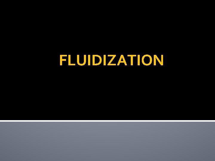 FLUIDIZATION 