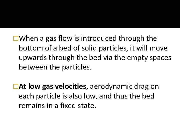 �When a gas flow is introduced through the bottom of a bed of solid