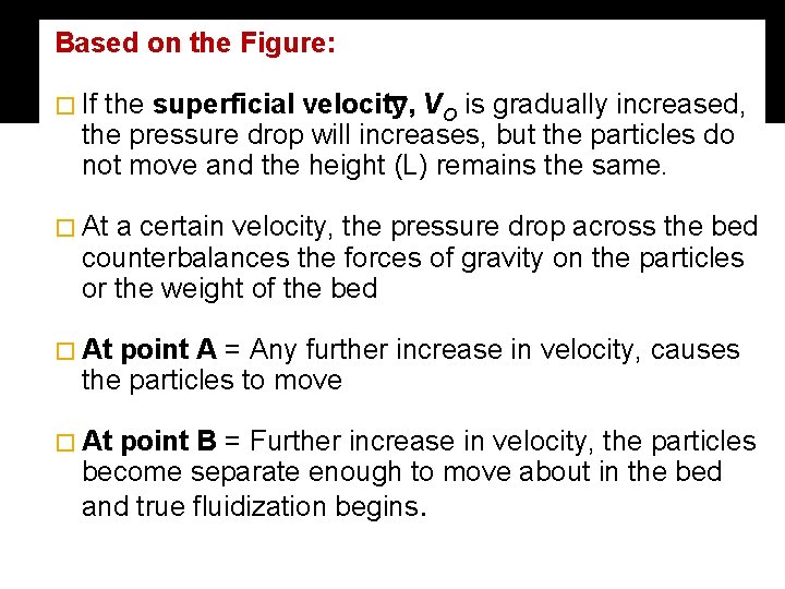 Based on the Figure: � If the superficial velocity, VO is gradually increased, the