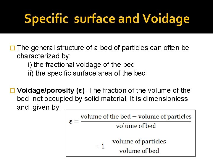 Specific surface and Voidage � The general structure of a bed of particles can