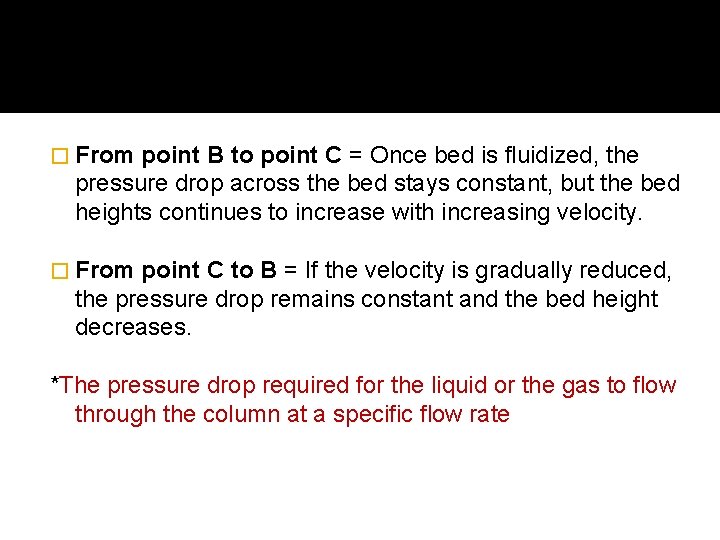 � From point B to point C = Once bed is fluidized, the pressure