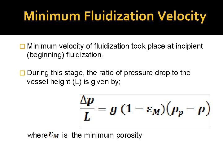 Minimum Fluidization Velocity � Minimum velocity of fluidization took place at incipient (beginning) fluidization.