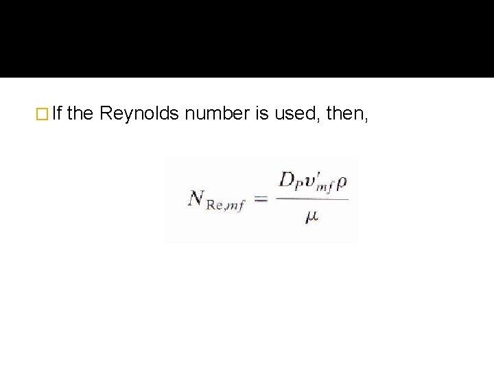 � If the Reynolds number is used, then, 