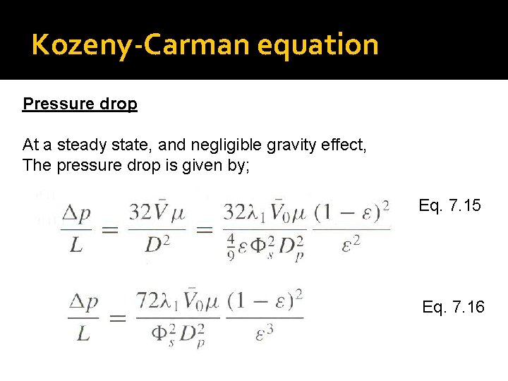 Kozeny-Carman equation Pressure drop At a steady state, and negligible gravity effect, The pressure