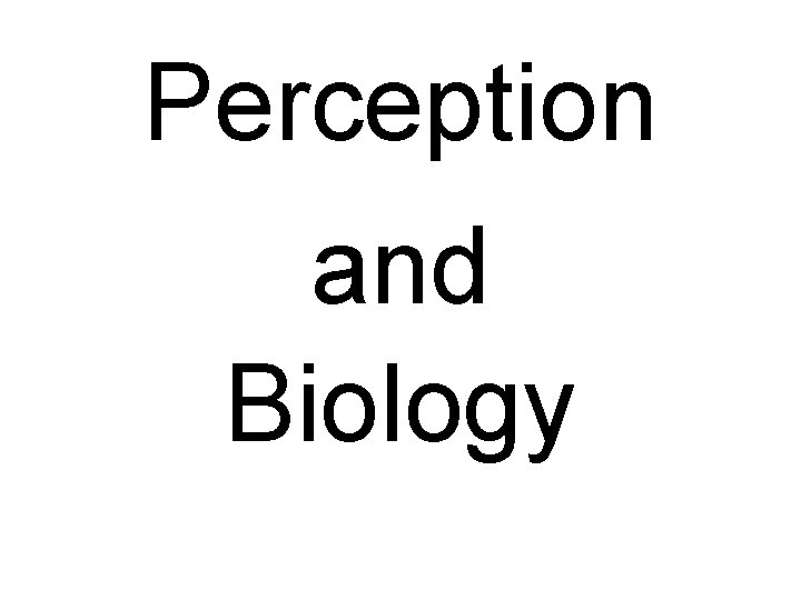 Perception and Biology 