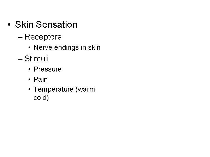  • Skin Sensation – Receptors • Nerve endings in skin – Stimuli •