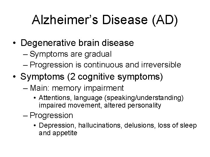 Alzheimer’s Disease (AD) • Degenerative brain disease – Symptoms are gradual – Progression is