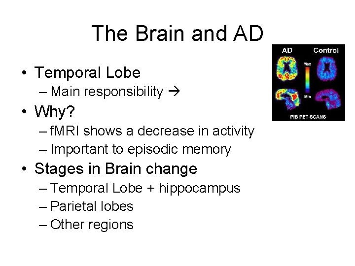 The Brain and AD • Temporal Lobe – Main responsibility • Why? – f.