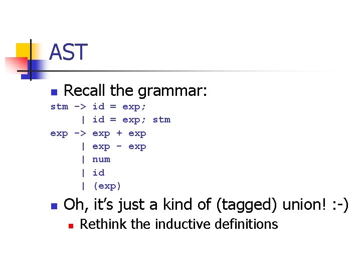 AST Recall the grammar: n stm -> | exp -> | | n id