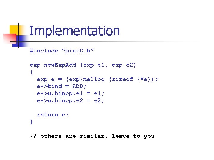 Implementation #include “mini. C. h” exp new. Exp. Add (exp e 1, exp e