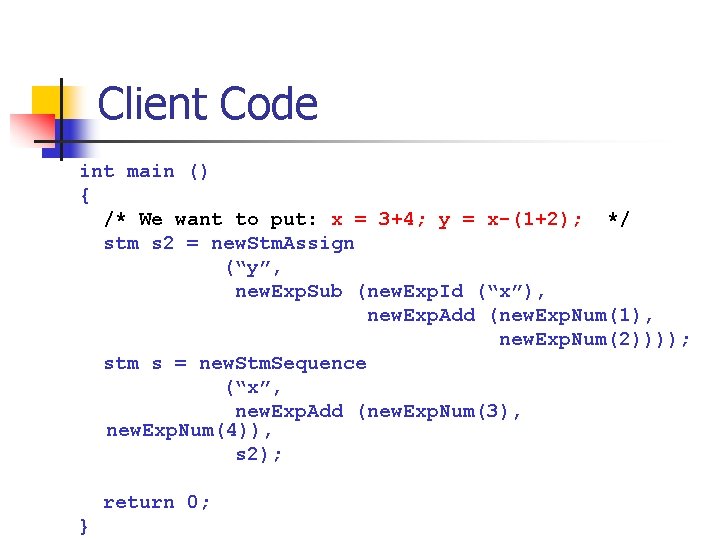 Client Code int main () { /* We want to put: x = 3+4;