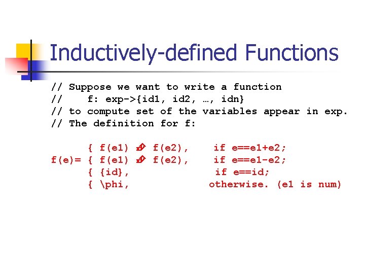 Inductively-defined Functions // Suppose we want to write a function // f: exp->{id 1,