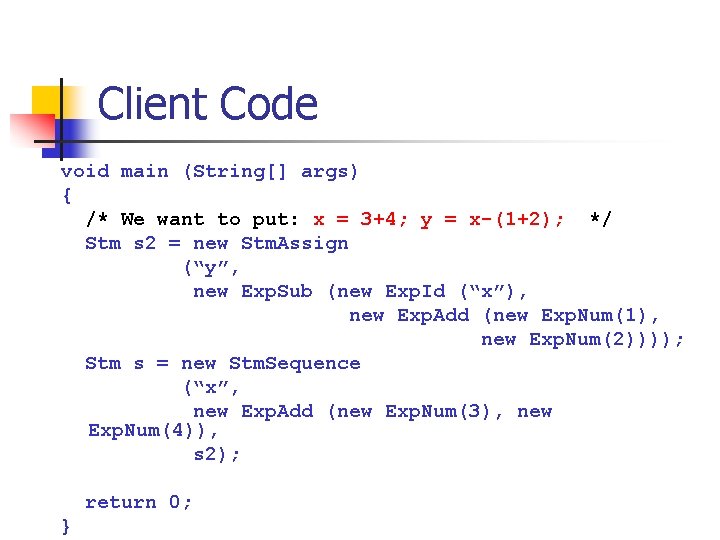 Client Code void main (String[] args) { /* We want to put: x =