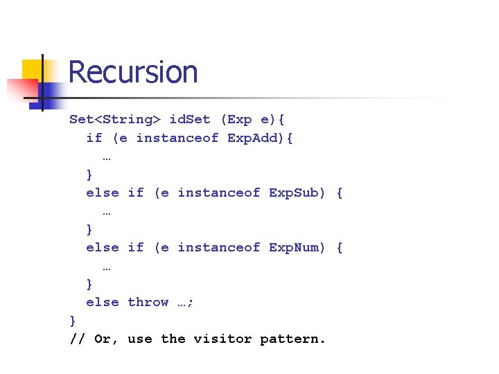 Recursion Set<String> id. Set (Exp e){ if (e instanceof Exp. Add){ … } else