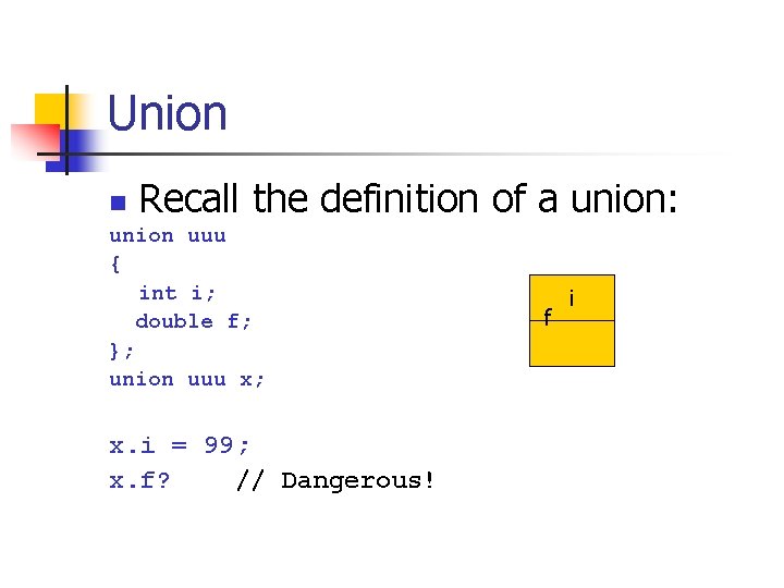 Union n Recall the definition of a union: union uuu { int i; double