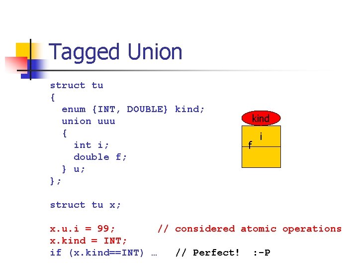 Tagged Union struct tu { enum {INT, DOUBLE} kind; union uuu { int i;