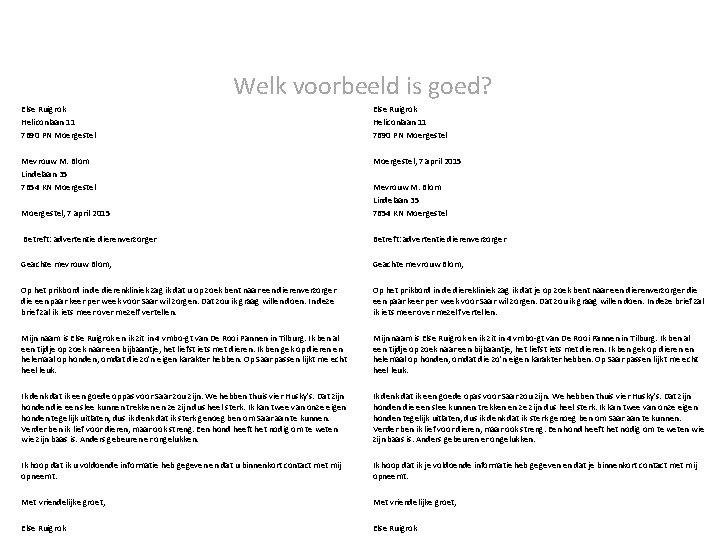 Welk voorbeeld is goed? Else Ruigrok Heliconlaan 11 7690 PN Moergestel Mevrouw M. Blom