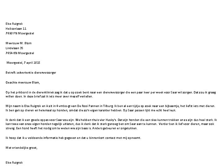 Else Ruigrok Heliconlaan 11 7690 PN Moergestel Mevrouw M. Blom Lindelaan 35 7654 KN
