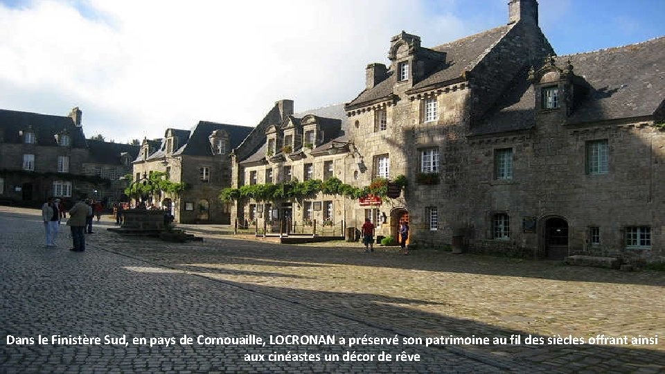 Dans le Finistère Sud, en pays de Cornouaille, LOCRONAN a préservé son patrimoine au