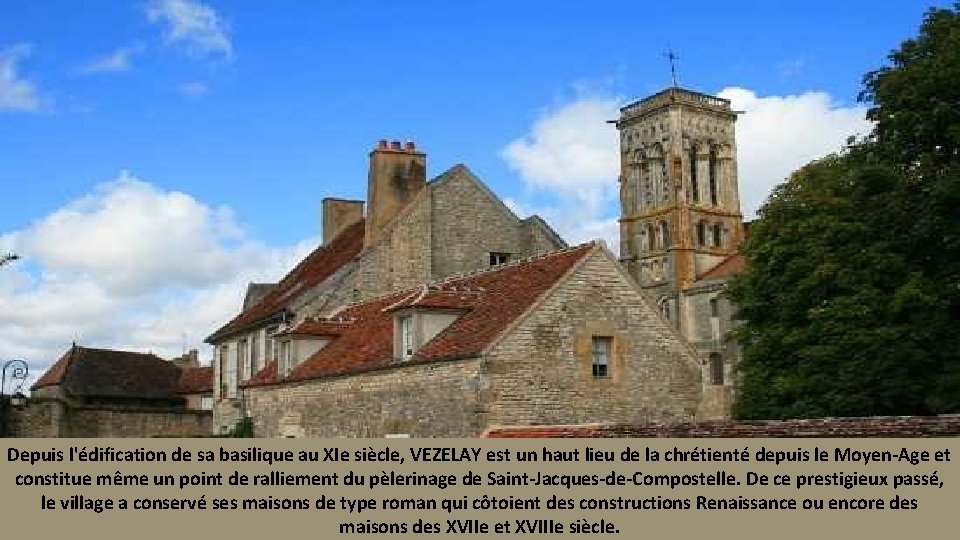 Depuis l'édification de sa basilique au XIe siècle, VEZELAY est un haut lieu de