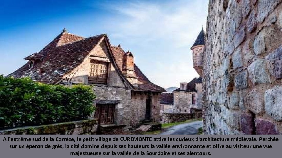 A l'extrême sud de la Corrèze, le petit village de CUREMONTE attire les curieux