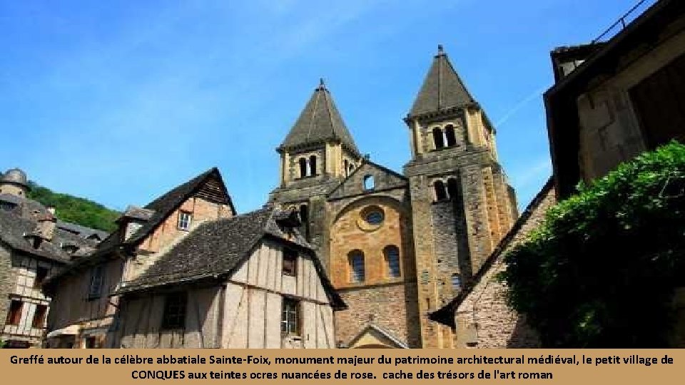 Greffé autour de la célèbre abbatiale Sainte-Foix, monument majeur du patrimoine architectural médiéval, le