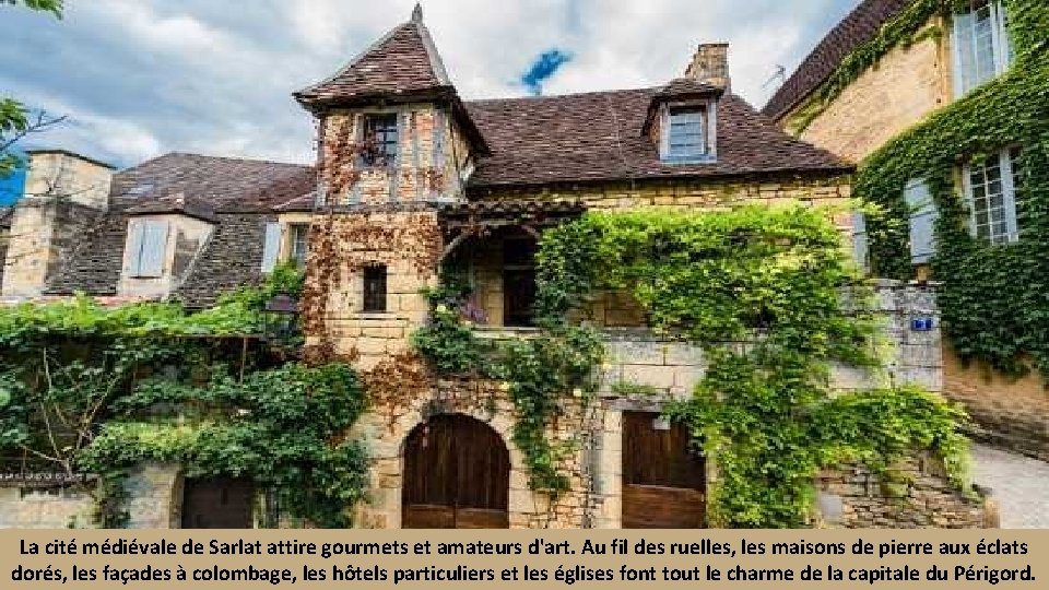 La cité médiévale de Sarlat attire gourmets et amateurs d'art. Au fil des ruelles,