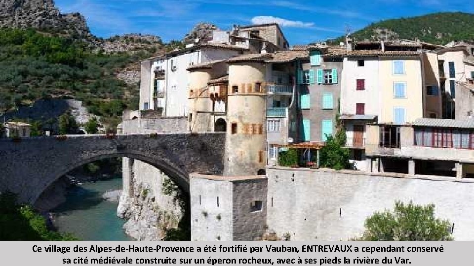 Ce village des Alpes-de-Haute-Provence a été fortifié par Vauban, ENTREVAUX a cependant conservé sa
